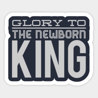 Glory to the newborn King Sticker